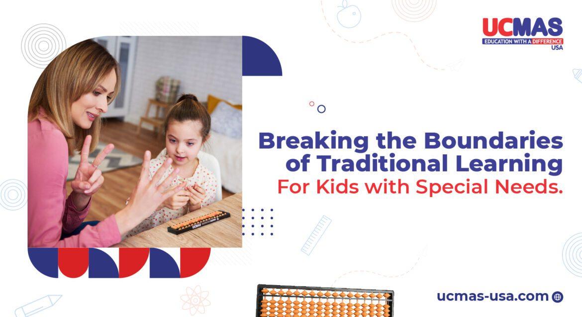 Breaking the Boundaries of Traditional Learning For Kids with Special Needs.