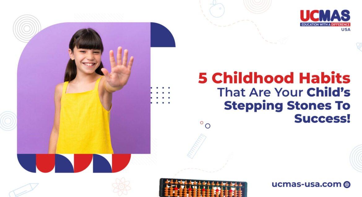 Banner text: 5 Childhood Habits That Are Your Child’s Stepping Stones To Success!