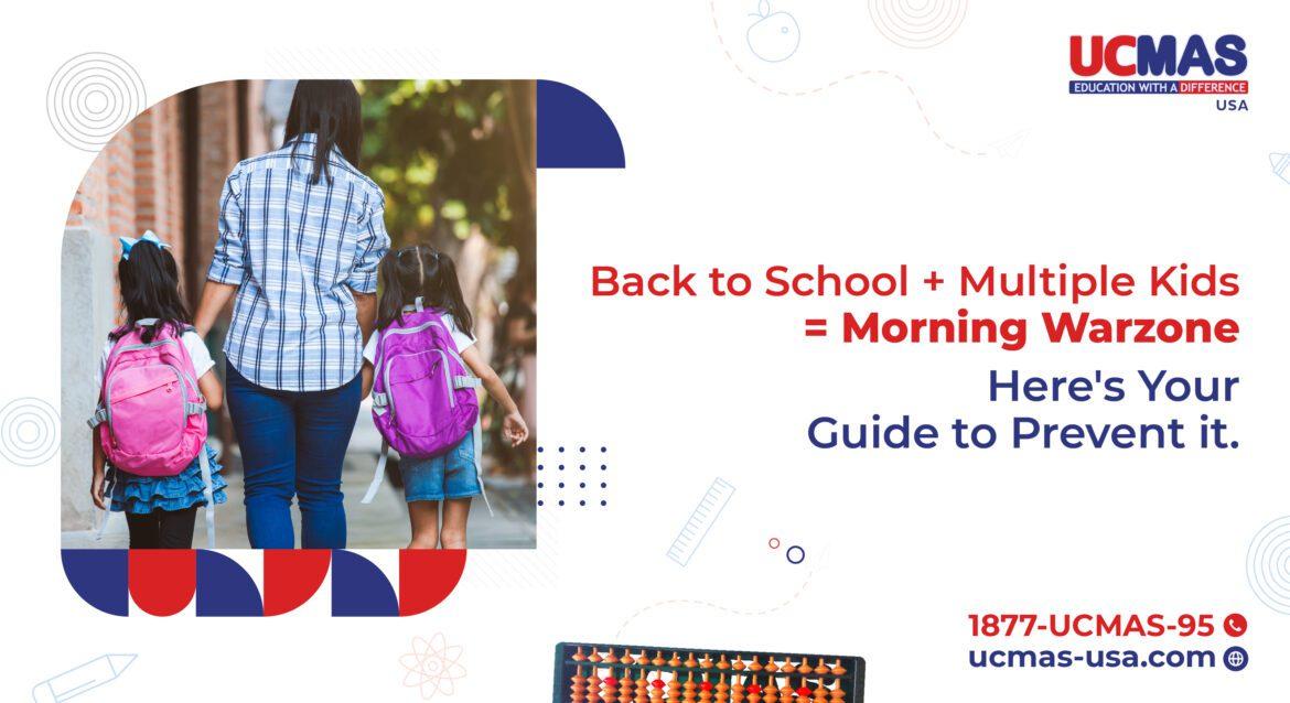 Back to School Back to School + Multiple Kids = Morning Warzone