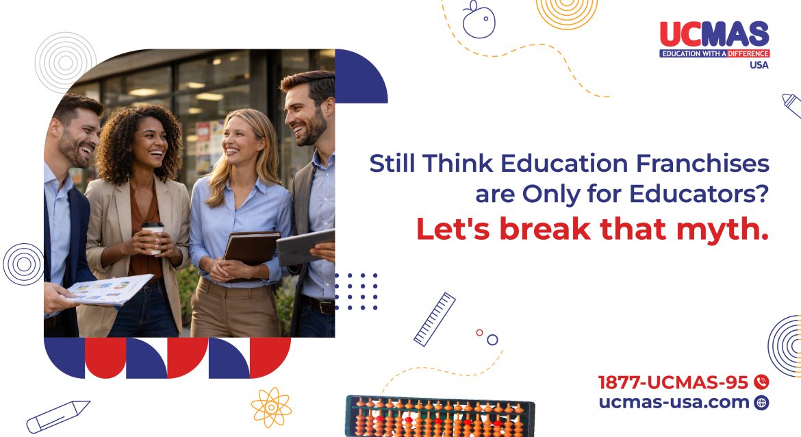 Still Think Education Franchises are Only for Educators? Let's break that myth.