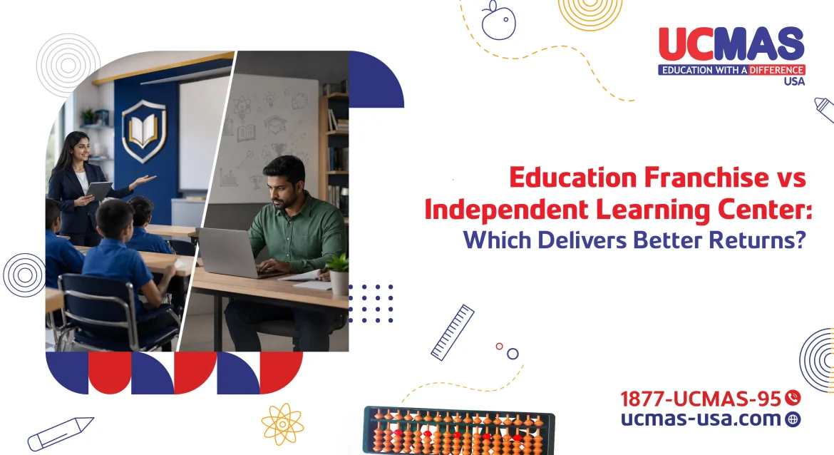 Education Franchise vs Independent Learning Center: Which Delivers Better Returns?